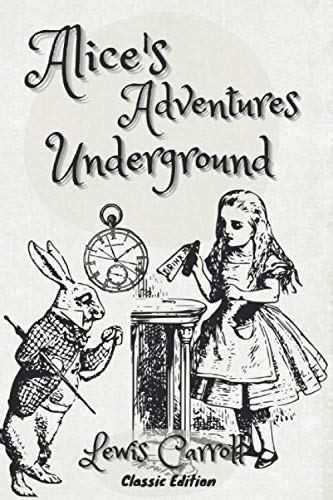 Alice's Adventures Under Ground: With Illustrated von Independently published